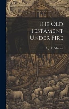 The old Testament Under Fire - J. F. Behrends, A.