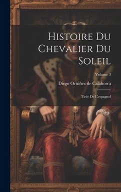 Histoire Du Chevalier Du Soleil: Tirée De L'espagnol; Volume 3