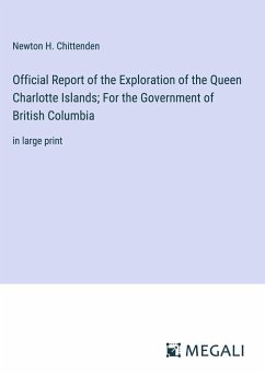 Official Report of the Exploration of the Queen Charlotte Islands; For the Government of British Columbia - Chittenden, Newton H.