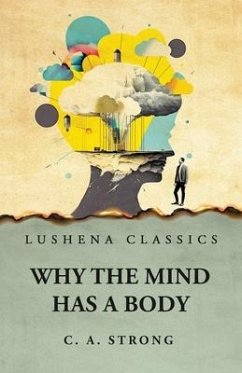 Why the Mind Has a Body - Charles Augustus Strong