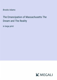 The Emancipation of Massachusetts The Dream and The Reality - Adams, Brooks