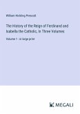 The History of the Reign of Ferdinand and Isabella the Catholic, In Three Volumes