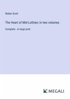 The Heart of Mid-Lothian; In two volumes - Scott, Walter