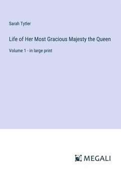 Life of Her Most Gracious Majesty the Queen - Tytler, Sarah