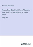 Pictures Every Child Should Know; A Selection of the World's Art Masterpieces for Young People