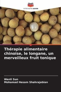 Thérapie alimentaire chinoise, le longane, un merveilleux fruit tonique - Sun, Wenli;Shahrajabian, Mohamad Hesam