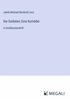 Die Soldaten; Eine Komödie - Lenz, Jakob Michael Reinhold