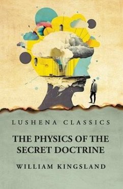 The Physics of the Secret Doctrine - William Kingsland
