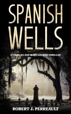 Spanish Wells: A Charles and Mary Gramer Thriller - Perreault, Robert J.