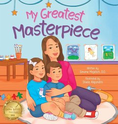 My Greatest Masterpiece: An Inspiring Children's Picture Book About the Magic of Art and Family for Ages 3-7 - Majetich, Simone