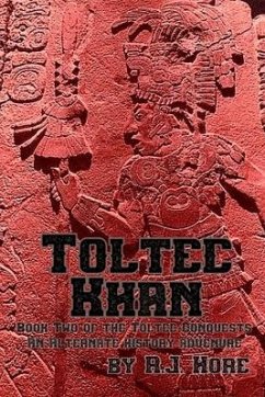 Toltec Khan: Book Two of the Toltec Conquests, an Alternate History Adventure - Hore, R. J.