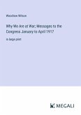 Why We Are at War; Messages to the Congress January to April 1917