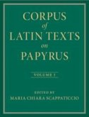 Corpus of Latin Texts on Papyrus: Volume 1, Introduction and Part I