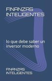 Finanzas Inteligentes: lo que debe saber un inversor moderno