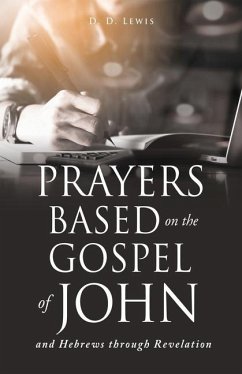 Prayers Based on the Gospel of John and Hebrews through Revelation. - Lewis, D D