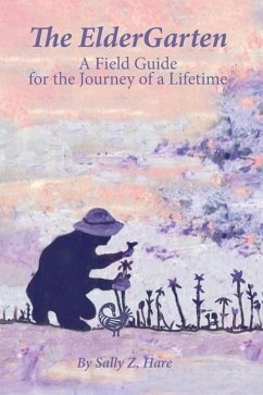 The ElderGarten: A Field Guide for the Journey of a Lifetime - Hare, Sally Z.