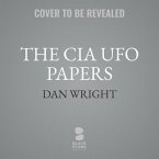 The CIA UFO Papers: 50 Years of Government Secrets and Cover-Ups