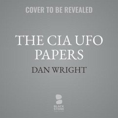 The CIA UFO Papers: 50 Years of Government Secrets and Cover-Ups - Wright, Dan