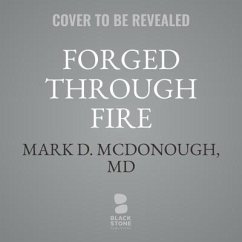Forged Through Fire: A Reconstructive Surgeon's Story of Survival, Faith, and Healing - McDonough, Mark D.