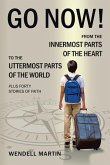 Go Now!: From the Innermost Parts of the Heart to the Uttermost Parts of the World Plus Forty Stories of Faith