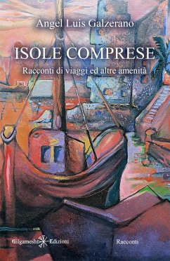 Isole comprese: Racconti di viaggi ed altre amenità - Galzerano, Angel Luìs