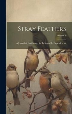 Stray Feathers: A Journal of Ornithology for India and Its Dependencies; Volume 3 - Anonymous