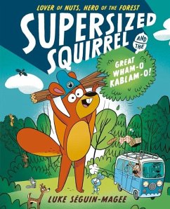 Supersized Squirrel and the Great Wham-O Kablam-O! - Seguin-Magee, Luke