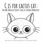 C is for Cactus Cat: An ABC Book of Creepy, Cool & Curious Monsters