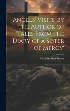 Angels' Visits, by the Author of 'tales From the Diary of a Sister of Mercy' - Brame, Charlotte Mary
