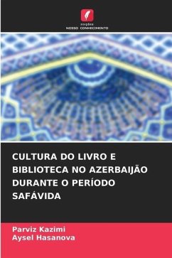 CULTURA DO LIVRO E BIBLIOTECA NO AZERBAIJÃO DURANTE O PERÍODO SAFÁVIDA - Kazimi, Parviz;Hasanova, Aysel