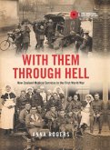 With Them Through Hell: New Zealand Medical Services in the First World War