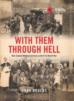 With Them Through Hell: New Zealand Medical Services in the First World War - Rogers, Anna