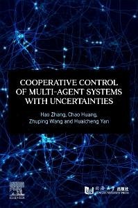 Cooperative Control of Multi-Agent Systems with Uncertainties - Zhang, Hao (Professor College of Electronic and Information Engineer; Huang, Chao (Associate Professor, College of Electronic and Informat; Wang, Zhuping (Professor, College of Electronic and Information Engi