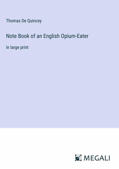 Note Book of an English Opium-Eater - De Quincey, Thomas