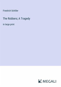 The Robbers; A Tragedy - Schiller, Friedrich