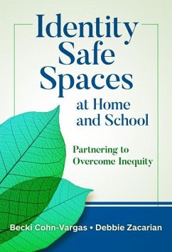 Identity Safe Spaces at Home and School - Cohn-Vargas, Becki; Zacarian, Debbie