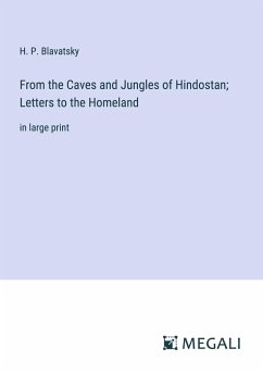 From the Caves and Jungles of Hindostan; Letters to the Homeland - Blavatsky, H. P.