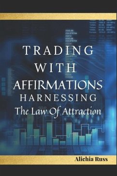 Trading with Affirmations: Harnessing the Law of Attraction - Queen, Black Put; Russ, Alichia