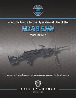Practical Guide to the Operational Use of the M249 SAW Machine Gun - Lawrence, Erik