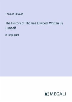 The History of Thomas Ellwood; Written By Himself - Ellwood, Thomas