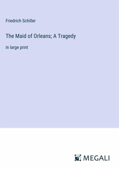 The Maid of Orleans; A Tragedy - Schiller, Friedrich