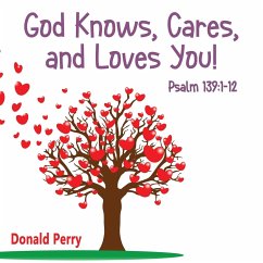 God Knows, Cares, and Loves YOU!, Psalm 139: 1-12 - Perry, Donald