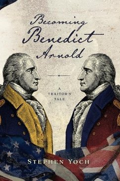 Becoming Benedict Arnold - Yoch, Stephen E