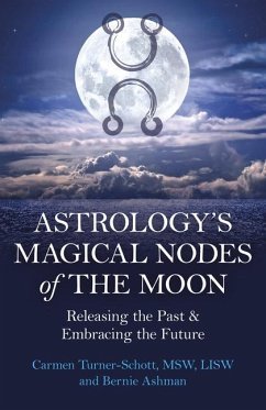 Astrology's Magical Nodes of the Moon - LISW, Carmen Turner-Schott, MSW,; Ashman, Bernie