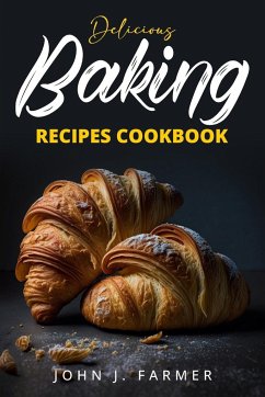 Delicious Baking Recipes Cookbook - Farmer, John J.