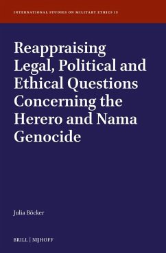 Reappraising Legal, Political and Ethical Questions Concerning the Herero and Nama Genocide - Böcker, Julia Franziska Maria