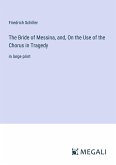 The Bride of Messina, and, On the Use of the Chorus in Tragedy