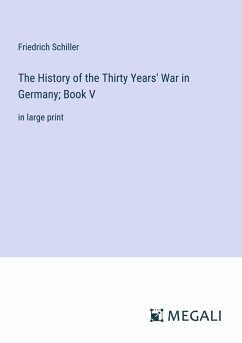The History of the Thirty Years' War in Germany; Book V - Schiller, Friedrich