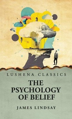 The Psychology of Belief - James Lindsay