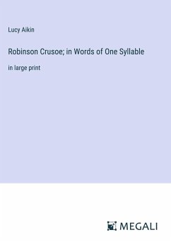 Robinson Crusoe; in Words of One Syllable - Aikin, Lucy